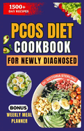Pcos Diet Cookbook for Newly Diagnosed: Nourishing Recipes and Practical Nutrition Tips for Thriving with Polycystic Ovary Syndrome