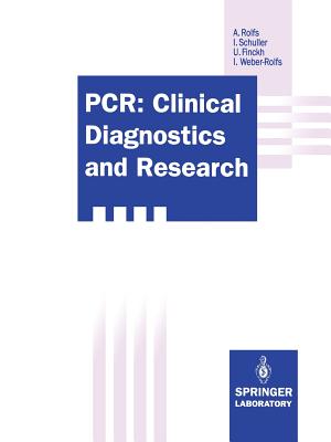 Pcr: Clinical Diagnostics and Research - Rolfs, Arndt, and Schuller, Irmela, and Finckh, Ulrich