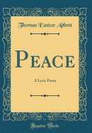 Peace: A Lyric Poem (Classic Reprint)