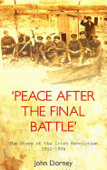 'Peace After the Final Battle': The Story of the Irish Revolution 1912-1924