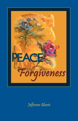 Peace and Forgiveness - Glassie, Jefferson C