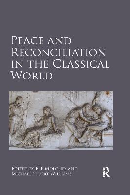 Peace and Reconciliation in the Classical World - Moloney, E. P. (Editor), and Williams, Michael Stuart (Editor)