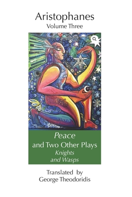 Peace and Two Other Plays: Knights and Wasps - Theodoridis, George (Translated by), and Aristophanes