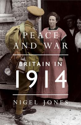 Peace and War: Britain in 1914 - Jones, Nigel