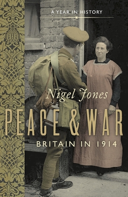 Peace and War: Britain in 1914 - Jones, Nigel