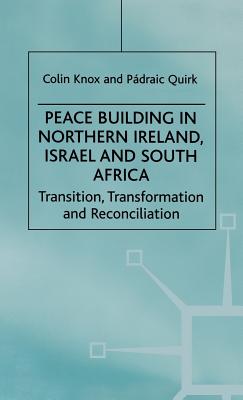 Peace Building in Northern Ireland, Israel and South Africa: Transition, Transformation and Reconciliation - Na, Na