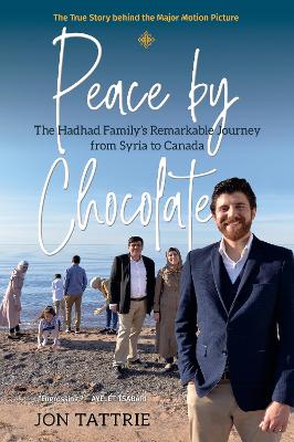 Peace by Chocolate: The Hadhad Family's Remarkable Journey from Syria to Canada - Tattrie, Jon