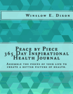 Peace by Piece 365 Day Inspirational Health Journal: Assemble the Pieces of Your Life to Create a Better Picture of Health.
