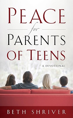 Peace for Parents of Teens: A Devotional - Shriver, Beth