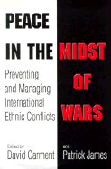 Peace in the Midst of Wars: Preventing and Managing International Ethnic Conflicts