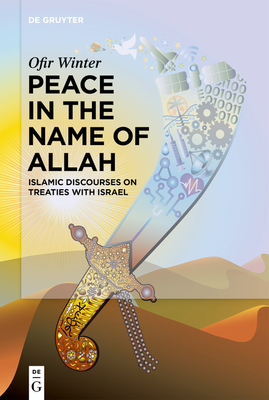 Peace in the Name of Allah: Islamic Discourses on Treaties with Israel - Winter, Ofir