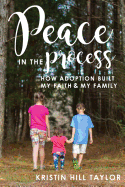 Peace in the Process: How Adoption Built My Faith & My Family