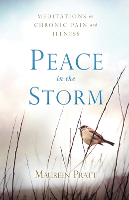 Peace in the Storm: Meditations on Chronic Pain and Illness - Pratt, Maureen