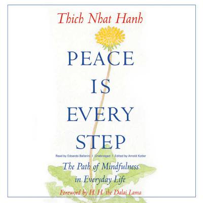 Peace Is Every Step: The Path of Mindfulness in Everyday Life - Hanh, Thich Nhat, and Kotler, Arnold (Editor), and Dalai Lama (Foreword by)