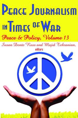 Peace Journalism in Times of War: Volume 13: Peace and Policy - Tehranian, Majid (Editor)