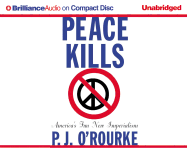 Peace Kills: America's Fun New Imperialism - O'Rourke, P J, and Hill, Dick (Read by)