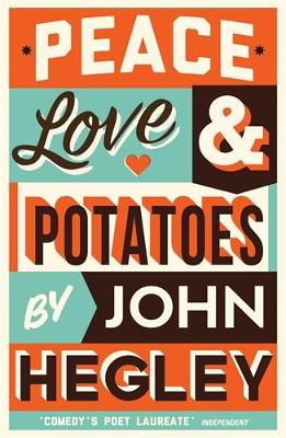 Peace, Love & Potatoes - Hegley, John