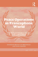 Peace Operations in the Francophone World: Global governance meets post-colonialism