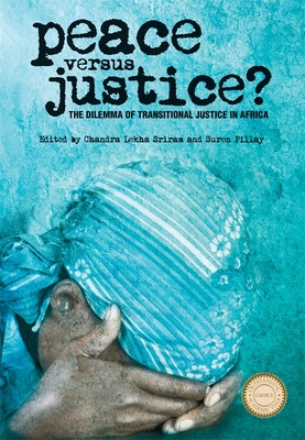 Peace Versus Justice?: The Dilemmas of Transitional Justice in Africa - Sriram, Chandra Lekha (Contributions by), and Pillay, Suren (Contributions by), and Lamin, Abdul Rahman (Contributions by)