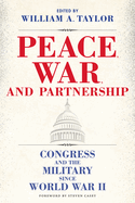 Peace, War, and Partnership: Congress and the Military Since World War II