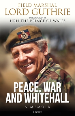 Peace, War and Whitehall: A Memoir - Guthrie, Charles, Lord