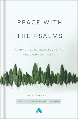 Peace with the Psalms: 40 Readings to Relax Your Mind and Calm Your Heart - Abide Christian Meditation