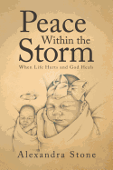 Peace Within the Storm: When Life Hurts and God Heals