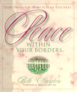 Peace Within Your Borders: Devotions for Home School Teachers - Sharpton, Beth, and Ray, Betsy (Foreword by), and Ray, Brian, Dr. (Foreword by)