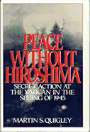 Peace Without Hiroshima: Secret Action at the Vatican in the Spring of 1945