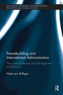 Peacebuilding and International Administration: The Cases of Bosnia and Herzegovina and Kosovo