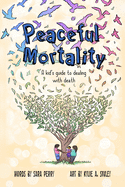 Peaceful Mortality: A kid's guide to dealing with death