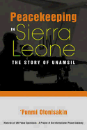 Peacekeeping in Sierra Leone: The Story of Unamsil - Olonisakin, Funmi