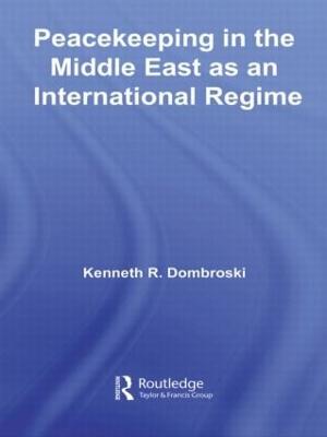 Peacekeeping in the Middle East as an International Regime - Dombroski, Kenneth