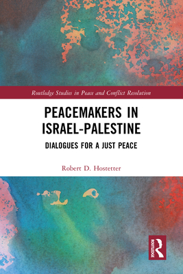 Peacemakers in Israel-Palestine: Dialogues for a Just Peace - Hostetter, Robert