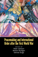 Peacemaking and International Order After the First World War