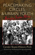 Peacemaking Circles & Urban Youth: Bringing Justice Home - Boyes-Watson, Carolyn