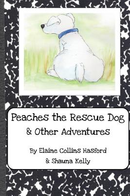 Peaches the Rescue Dog & Other Adventures - Kelly, Shauna