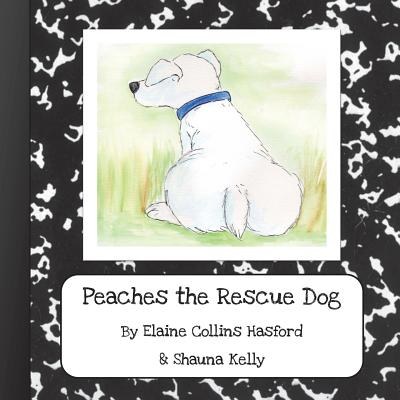 Peaches the Rescue Dog - Kelly, Shauna, and Hasford, Elaine Collins