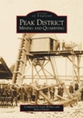 Peak District Mining and Quarrying: Images of England - Willies, Lynn, and Parker, Harry