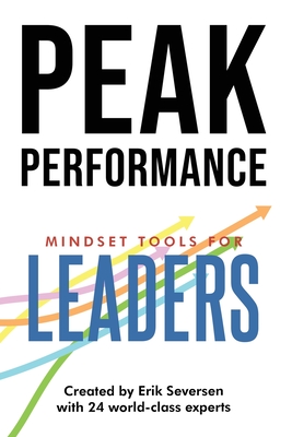 Peak Performance: Mindset Tools for Leaders - Seversen, Erik, and Al, Et