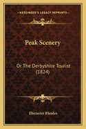 Peak Scenery: Or The Derbyshire Tourist (1824)