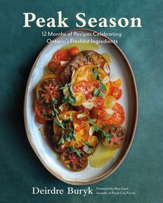 Peak Season: 12 Months of Recipes Celebrating Ontario's Freshest Ingredients - Buryk, Deirdre