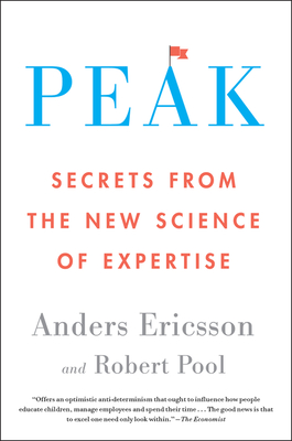 Peak: Secrets from the New Science of Expertise - Ericsson, Anders, and Pool, Robert