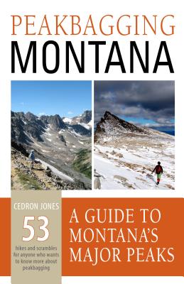 Peakbagging Montana: A Guide to Montana's Major Peaks - Jones, Cedron