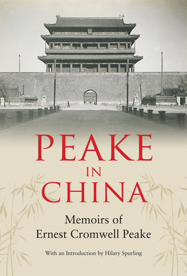Peake in China: Memoirs of Ernest Cromwell Peake - Peake, Ernest Cromwell