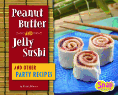 Peanut Butter and Jelly Sushi and Other Party Recipes
