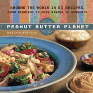 Peanut Butter Planet: Around the World in 80 Recipes, from Starters to Main Dishes to Desserts