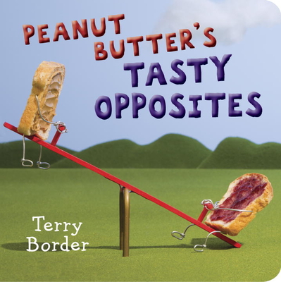 Peanut Butter's Tasty Opposites - Border, Terry
