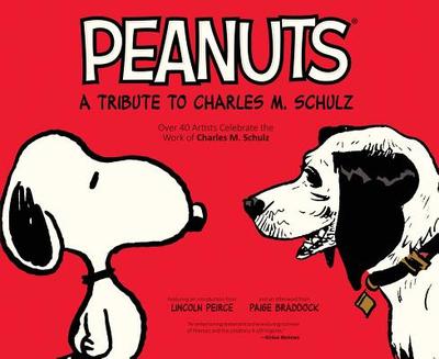 Peanuts: A Tribute to Charles M. Schulz - Schulz, Charles M, and Peirce, Lincoln (Introduction by)