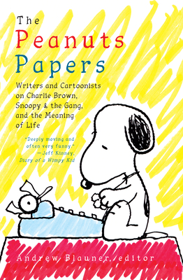 Peanuts Papers, The: Charlie Brown, Snoopy & The Gang, And The Meaning Of Life: A Library of America Special Publication - Blauner, Andrew